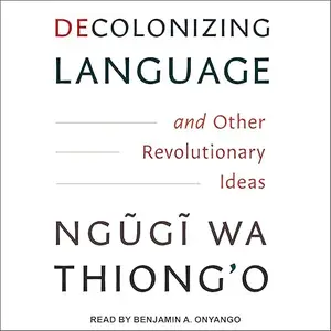 Decolonizing Language and Other Revolutionary Ideas [Audiobook]