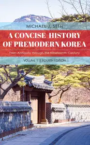 A Concise History of Premodern Korea : From Antiquity Through the Nineteenth Century, Volume 1, 4th Edition