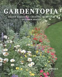 Gardentopia: Design Basics for Creating Beautiful Outdoor Spaces (Repost)