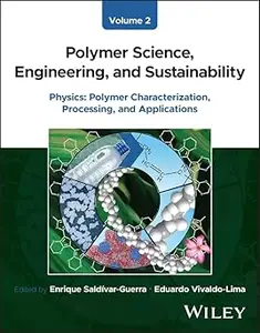 Polymer Science, Engineering, and Sustainability, Volume 2: Physics - Polymer Characterization, Processing, and Applications