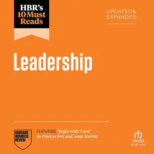 HBR's 10 Must Reads on Leadership, Updated and Expanded