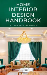 Home Interior Design Handbook: Learn to Renovate, Decorate, and Style Your Home