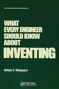 What Every Engineer Should Know about Inventing