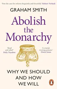 Abolish the Monarchy: Why we should and how we will