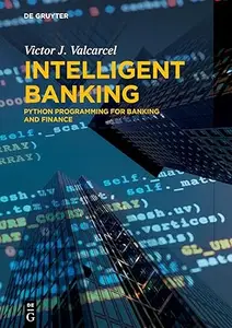 Intelligent Banking: Python Programming for Banking and Finance