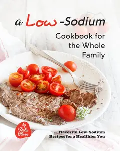 A Low-Sodium Cookbook for the Whole Family