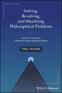 Solving, Resolving, and Dissolving Philosophical Problems: Essays in Connective, Contrastive and Contextual Analysis