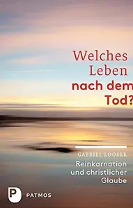 Welches Leben nach dem Tod?: Reinkarnation und christlicher Glaube