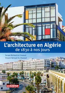 L'architecture en Algérie de 1830 à nos jours - Vincent Bertaud du Chazaud, Soraya Bertaud du Chazaud