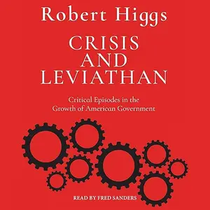 Crisis and Leviathan: Critical Episodes in the Growth of American Government [Audiobook]