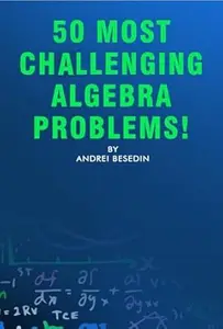 50 Most Challenging Algebra Problems!