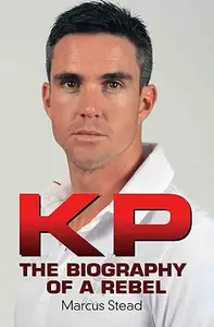 KP - Portrait of a Rebel - The Biography of Kevin Pietersen