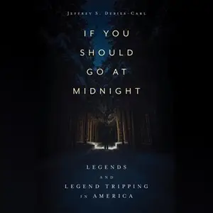 If You Should Go at Midnight: Legends and Legend Tripping in America