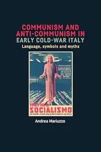 Communism and anti-Communism in early Cold War Italy: Language, symbols and myths