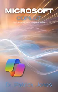 Microsoft Copilot: The Microsoft 365 Companion Series