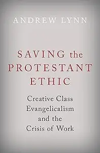 Saving the Protestant Ethic: Creative Class Evangelicalism and the Crisis of Work