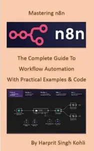 Mastering n8n - The Complete Guide to Workflow Automation with Practical Examples & Code