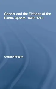 Gender and the Fictions of the Public Sphere, 1690-1755