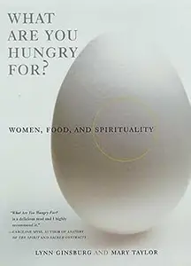 What Are You Hungry For?: Women, Food, and Spirituality