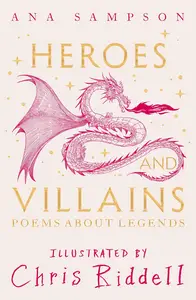 Heroes and Villains: Poems About Legends