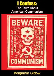 I Confess; the Truth About American Communism