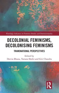 Decolonial Feminisms, Decolonising Feminisms (Routledge Advances in Feminist Studies and Intersectionality)