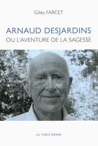 Gilles Farcet, "Arnaud Desjardins ou L'aventure de la sagesse"