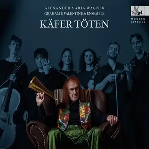 Graham F. Valentine & Ensemble - Alexander Maria Wagner: Käfer töten - Lied Cycle (2024) [Official Digital Download 24/96]
