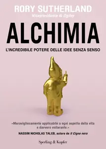 Rory Sutherland - Alchimia. L'incredibile potere delle idee senza senso