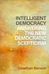 Intelligent Democracy: Answering the New Democratic Scepticism