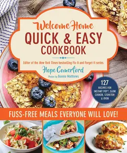 Welcome Home Quick & Easy Cookbook: Fuss-Free Meals Everyone Will Love!