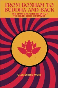 From Bonham to Buddha and Back: The Slow Enlightenment of the Hard Rock Drummer