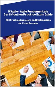 ICAgile - Agile Fundamentals Certification Practice Exam: 500 Practice Questions and Explanations for Exam Success