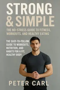 Strong & Simple The No-Stress Guide to Fitness, Workouts, and Healthy Eating