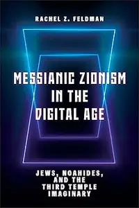 Messianic Zionism in the Digital Age: Jews, Noahides, and the Third Temple Imaginary