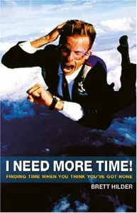 I Need More Time : Finding Time When You Think You've Got None
