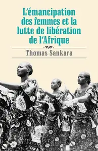 Thomas Sankara, "L'émancipation des femmes et la lutte de libération de l'Afrique"