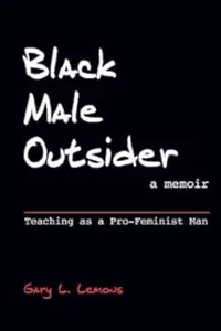 Black Male Outsider: Teaching As a Pro-Feminist Man, A Memoir