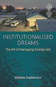 Institutionalised Dreams: The Art of Managing Foreign Aid