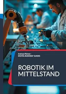 Robotik im Mittelstand: Roboter-Auswahl und Roboter-Einführung erfolgreich meistern