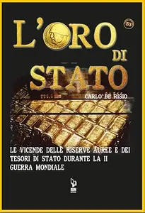 L'Oro di Stato: Le vicende delle riserve auree e dei tesori di Stato durante la II Guerra Mondiale
