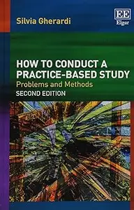 How to Conduct a Practice-based Study: Problems and Methods, Second Edition Ed 2