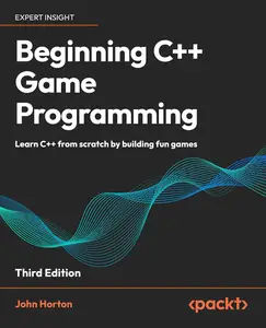 Beginning C++ Game Programming: Learn C++ from scratch by building fun games, 3rd Edition