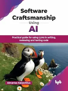 Software Craftsmanship Using AI: Practical guide for using LLMs in writing, reviewing and testing code