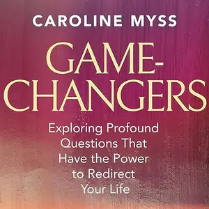 Game-Changers: Exploring Profound Questions That Have the Power to Redirect Your Life [Audiobook]