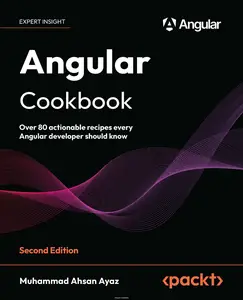 Angular Cookbook: Over 80 actionable recipes every Angular developer should know, 2nd Edition