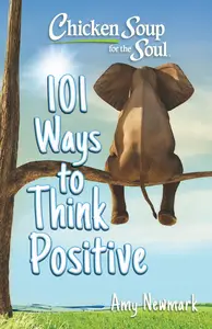 101 Ways to Think Positive (Chicken Soup for the Soul)