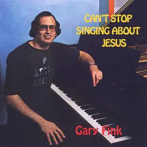 Gary Fink - Can't Stop Singing About Jesus (Remastered) (1978/2025)