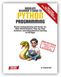 Absolute Beginner's Guide to Python Programming: Master Coding Quickly with Hands-On