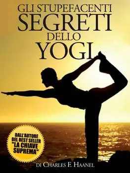 Charles F. Haanel - Gli Stupefacenti Segreti dello Yogi (Repost)